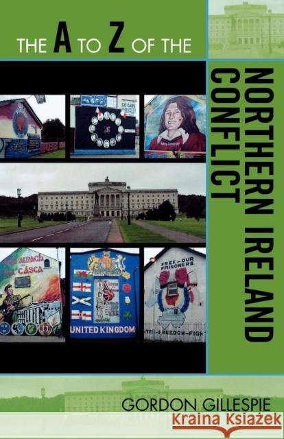 The A to Z of the Northern Ireland Conflict Gordon Gillespie 9780810868823