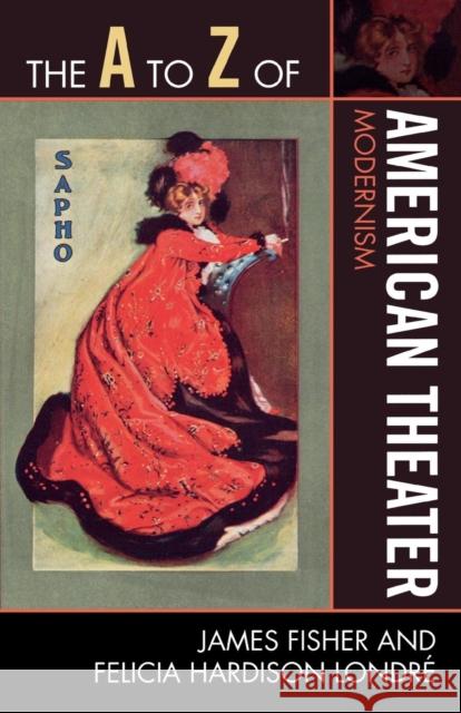 The A to Z of American Theater: Modernism Fisher, James 9780810868847 Scarecrow Press, Inc.