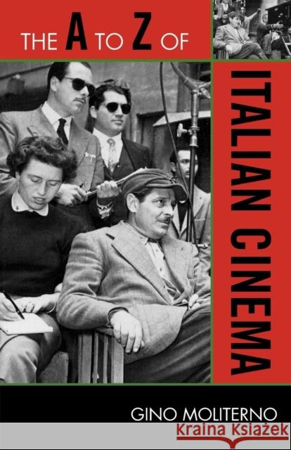The A to Z of Italian Cinema Gino Moliterno 9780810868960 Scarecrow Press, Inc.