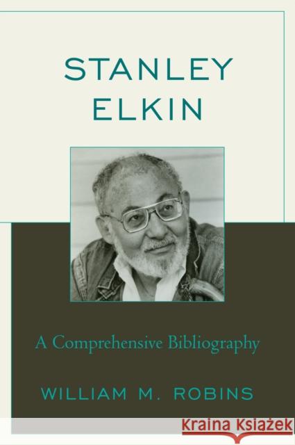 Stanley Elkin: A Comprehensive Bibliography Robins, William M. 9780810869561