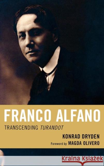 Franco Alfano: Transcending Turandot Dryden, Konrad 9780810869707 Scarecrow Press, Inc.