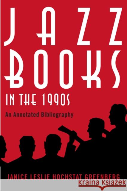 Jazz Books in the 1990s: An Annotated Bibliography Greenberg, Janice Leslie Hochstat 9780810869851