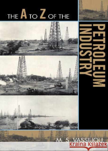 The A to Z of the Petroleum Industry M. Vassiliou 9780810871533