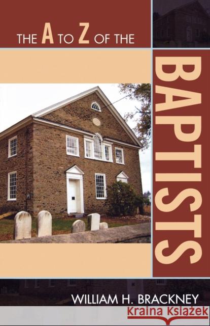 The A to Z of the Baptists William Brackney 9780810871588