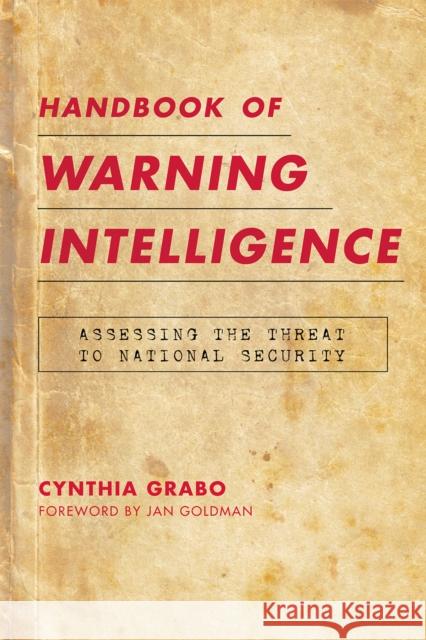 Handbook of Warning Intelligence: Assessing the Threat to National Security Grabo, Cynthia 9780810871663 Scarecrow Press