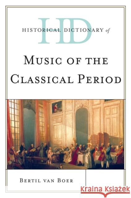 Historical Dictionary of Music of the Classical Period Bertil van Boer 9780810871830 0