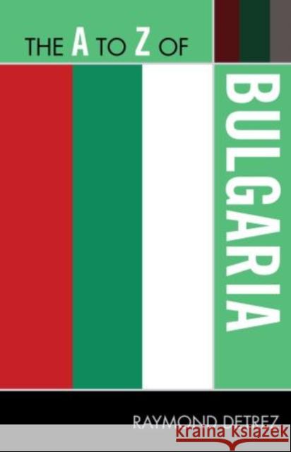 The A to Z of Bulgaria Raymond Detrez 9780810872028 Scarecrow Press, Inc.