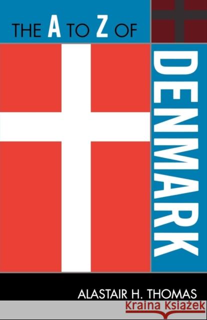 The A to Z of Denmark Alastair H. Thomas 9780810872059 Scarecrow Press, Inc.