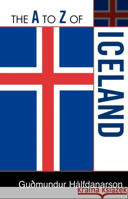 The A to Z of Iceland Gudmundur Halfdanarson 9780810872080 Scarecrow Press, Inc.