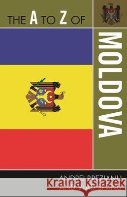 The A to Z of Moldova Andrei Brezianu 9780810872110 Scarecrow Press, Inc.