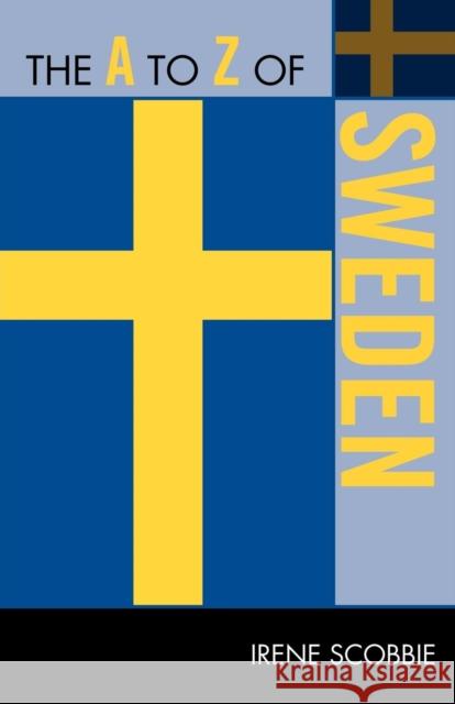 The A to Z of Sweden Irene Scobbie 9780810872189 Scarecrow Press, Inc.