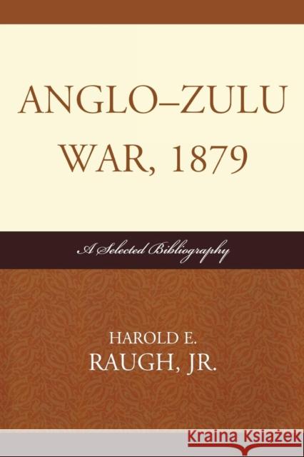 Anglo-Zulu War, 1879: A Selected Bibliography Raugh, Harold E. 9780810872271 Scarecrow Press