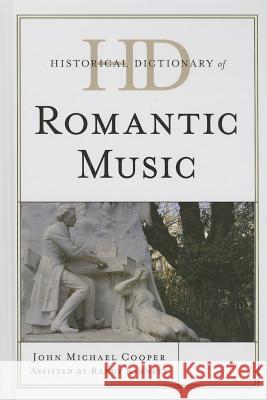Historical Dictionary of Romantic Music John Michael Cooper Randy Michael Kinnett 9780810872301 Scarecrow Press