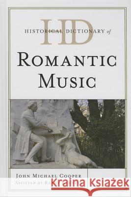 Historical Dictionary of Romantic Music John Michael Cooper Randy Michael Kinnett 9780810872301