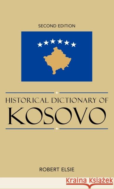 Historical Dictionary of Kosovo, Second Edition Elsie, Robert 9780810872318 Scarecrow Press