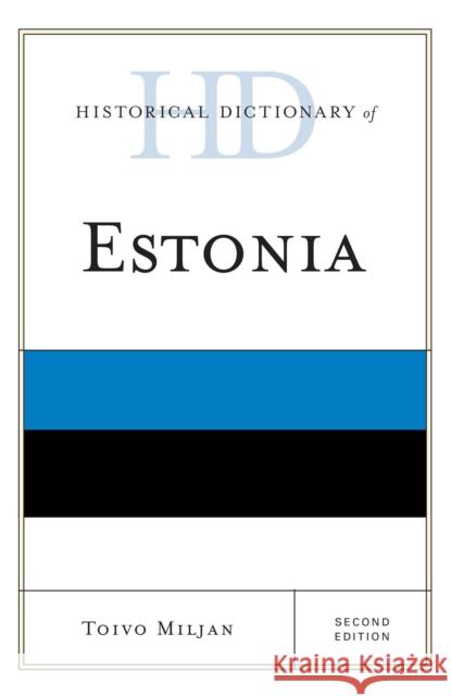 Historical Dictionary of Estonia, Second Edition Miljan, Toivo 9780810872448 Rowman & Littlefield Publishers