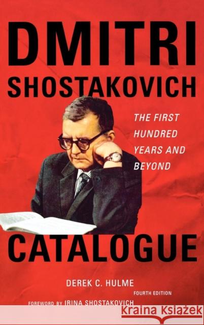 Dmitri Shostakovich Catalogue: The First Hundred Years and Beyond, Fourth Edition Hulme, Derek C. 9780810872646 Scarecrow Press, Inc.