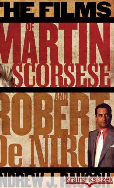 The Films of Martin Scorsese and Robert De Niro Andrew J. Rausch 9780810874138 Scarecrow Press