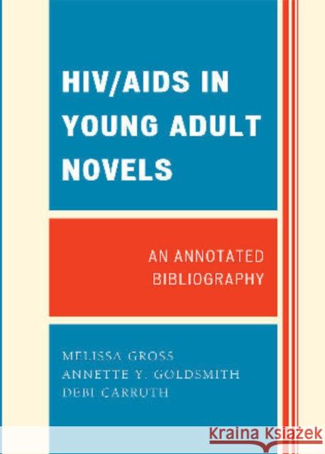 Hiv/AIDS in Young Adult Novels: An Annotated Bibliography Gross, Melissa 9780810874435