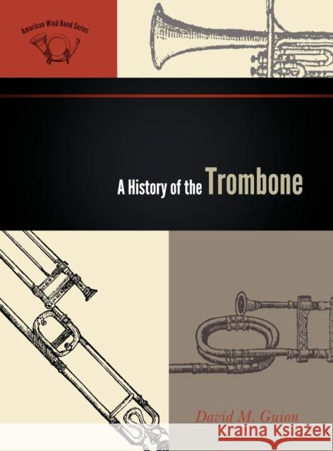 A History of the Trombone David M. Guion 9780810874459 Scarecrow Press, Inc.