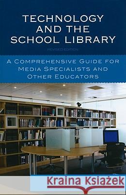 Technology and the School Library: A Comprehensive Guide for Media Specialists and Other Educators Odin L. Jurkowski 9780810874480 