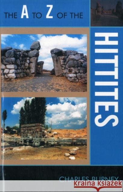 The A to Z of the Hittites Charles Burney 9780810875692