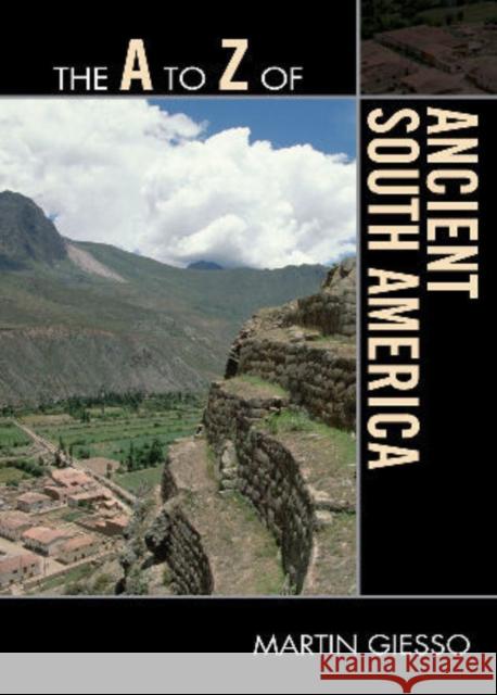 The A to Z of Ancient South America Martin Giesso 9780810875746 Scarecrow Press