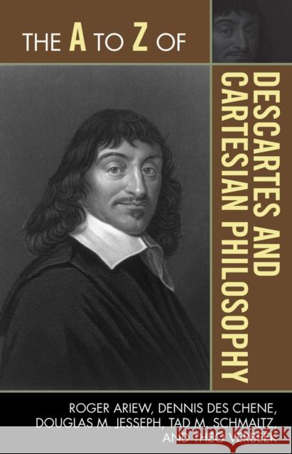 The A to Z of Descartes and Cartesian Philosophy Roger Ariew Dennis Des Chene Douglas M. Jesseph 9780810875821 Scarecrow Press, Inc.