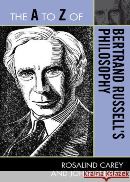 The A to Z of Bertrand Russell's Philosophy Rosalind Carey John Ongley 9780810875869