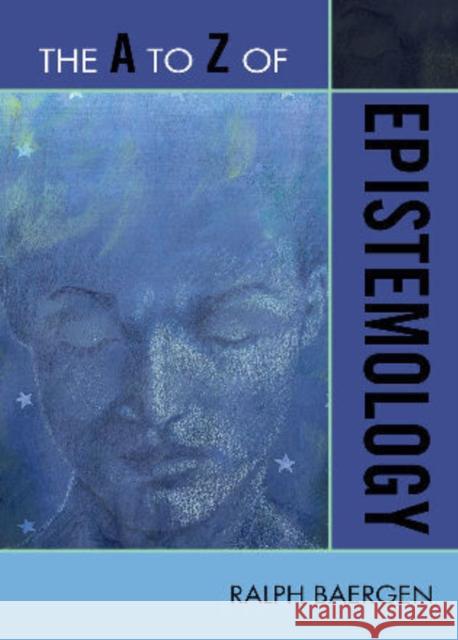 The A to Z of Epistemology Ralph Baergen 9780810875876