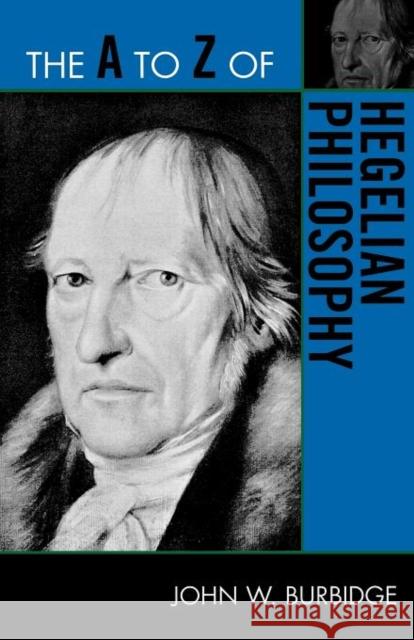 The A to Z of Hegelian Philosophy John W. Burbidge 9780810875906 Scarecrow Press, Inc.