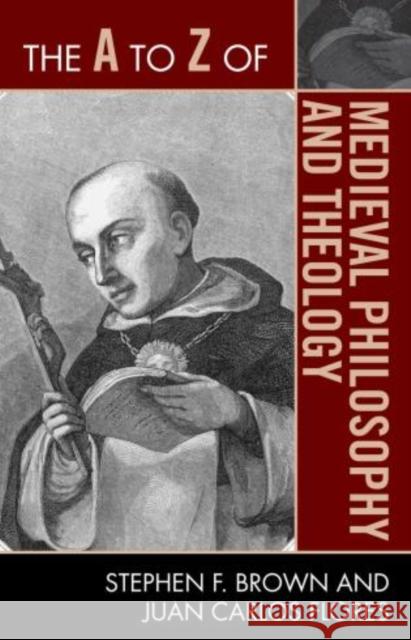 The A to Z of Medieval Philosophy and Theology Stephen F. Brown Juan Carlos Flores 9780810875975