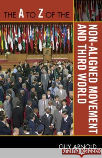 The A to Z of the Non-Aligned Movement and Third World Guy Arnold 9780810875999 Scarecrow Press, Inc.
