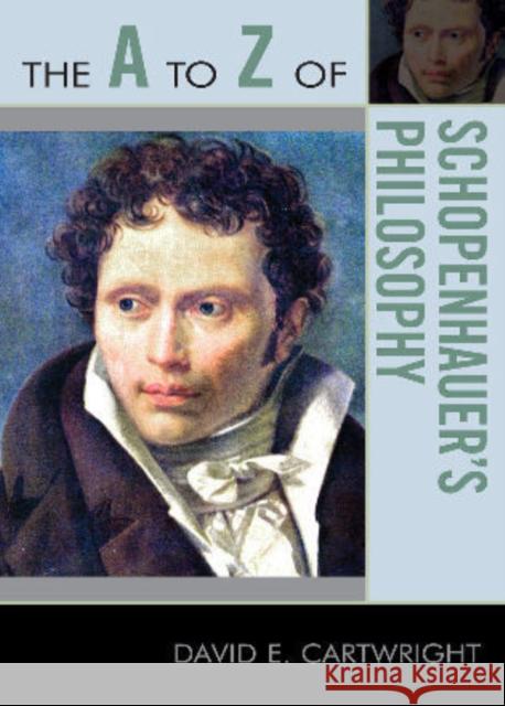 The A to Z of Schopenhauer's Philosophy David E. Cartwright 9780810876057 Scarecrow Press