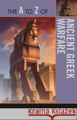The A to Z of Ancient Greek Warfare Iain Spence 9780810876286 Scarecrow Press, Inc.