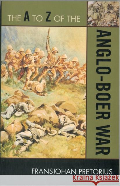 The A to Z of the Anglo-Boer War Fransjohan Pretorius 9780810876293