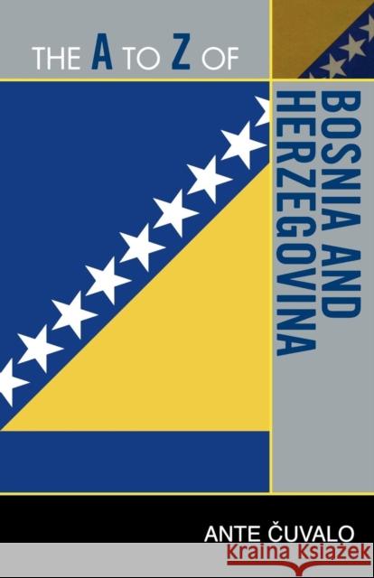 The A to Z of Bosnia and Herzegovina Ante Cuvalo 9780810876477 Scarecrow Press, Inc.