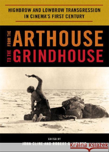 From the Arthouse to the Grindhouse: Highbrow and Lowbrow Transgression in Cinema's First Century Cline, John 9780810876545