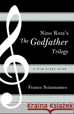 Nino Rota's The Godfather Trilogy: A Film Score Guide Sciannameo, Franco 9780810877115 Scarecrow Press, Inc.