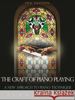 The Craft of Piano Playing: A New Approach to Piano Technique, 2nd Edition Fraser, Alan 9780810877122 Scarecrow Press