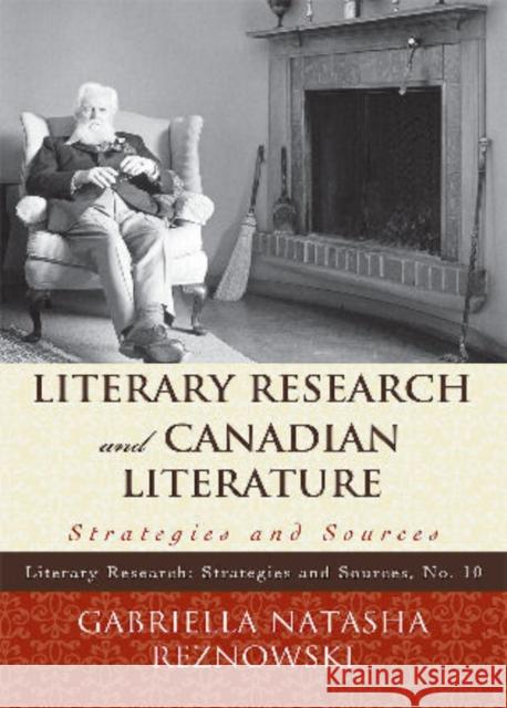 Literary Research and Canadian Literature: Strategies and Sources Reznowski, Gabriella 9780810877689 Scarecrow Press