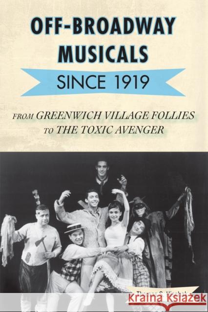 Off-Broadway Musicals since 1919: From Greenwich Village Follies to The Toxic Avenger Hischak, Thomas S. 9780810877719 Scarecrow Press