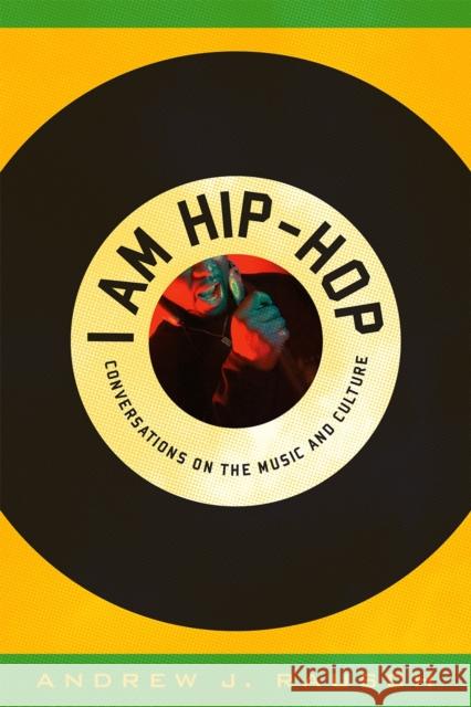 I Am Hip-Hop: Conversations on the Music and Culture Rausch, Andrew J. 9780810877917 Scarecrow Press