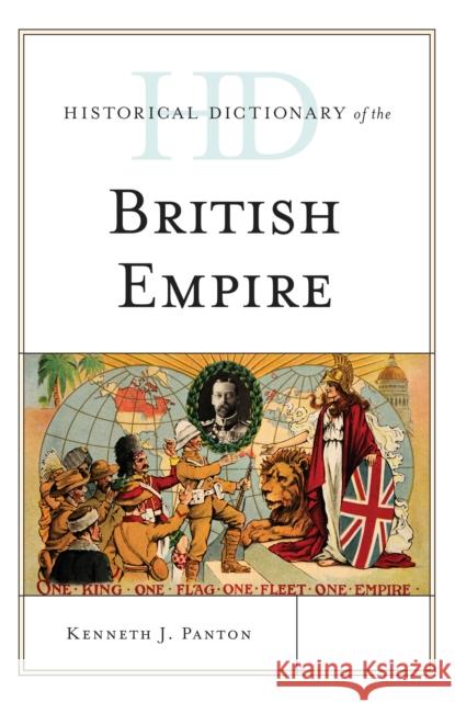 Historical Dictionary of the British Empire Kenneth J. Panton 9780810878013 Rowman & Littlefield Publishers