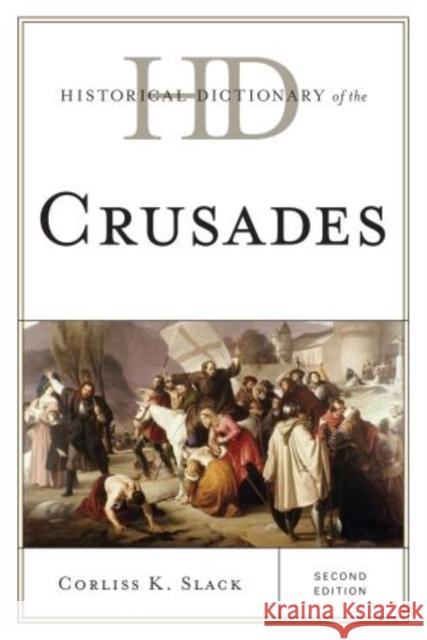 Historical Dictionary of the Crusades, Second Edition Slack, Corliss K. 9780810878303