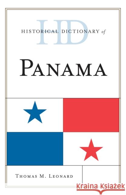 Historical Dictionary of Panama Thomas M. Leonard 9780810878341 Rowman & Littlefield Publishers