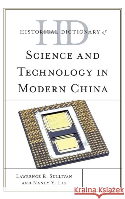 Historical Dictionary of Science and Technology in Modern China Lawrence R. Sullivan Nancy Y. Liu 9780810878549 Rowman & Littlefield Publishers