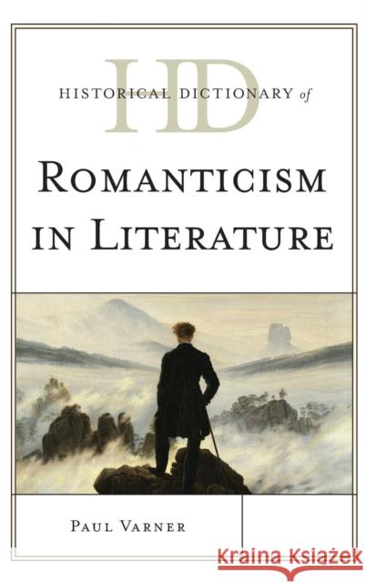 Historical Dictionary of Romanticism in Literature Paul Varner 9780810878853 Rowman & Littlefield Publishers