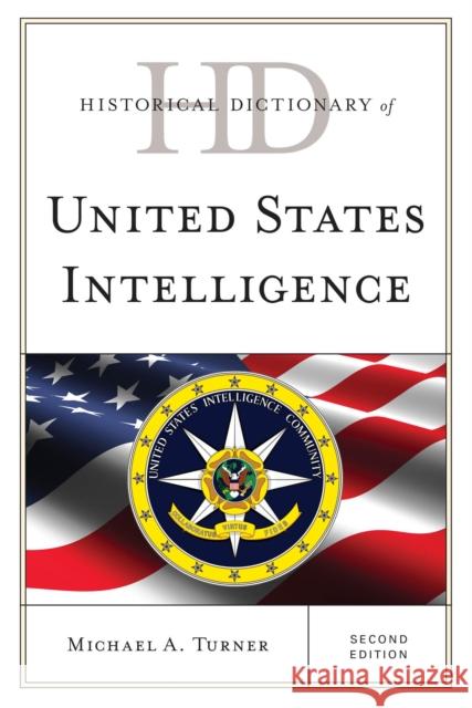 Historical Dictionary of United States Intelligence Michael A. Turner 9780810878891 Rowman & Littlefield Publishers