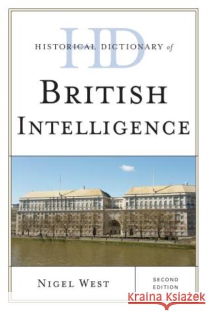 Historical Dictionary of British Intelligence, Second Edition West, Nigel 9780810878969